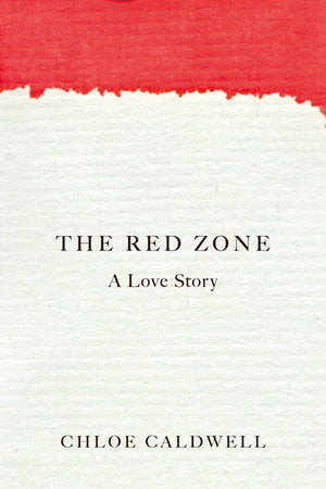 The Red Zone (a love story) - Chloe Caldwell