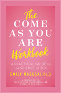 The Come as You Are Workbook: A Practical Guide to the Science of Sex - Pink book cover with yellow and white title The Come As You Are Workbook by Emily Nagoski, Ph.D., ouiboutique. - féminisme, livre, sexualité